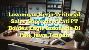 Lowongan Kerja Teritorial Sales Supervisor Pati PT Borden Eagle Indonesia Di Pati, Jawa Tengah