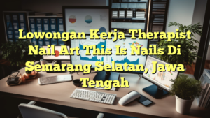 Lowongan Kerja Therapist Nail Art This Is Nails Di Semarang Selatan, Jawa Tengah