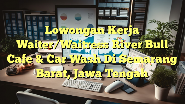 Lowongan Kerja Waiter/Waitress River Bull Cafe & Car Wash Di Semarang Barat, Jawa Tengah