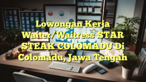 Lowongan Kerja Waiter/Waitress STAR STEAK COLOMADU Di Colomadu, Jawa Tengah