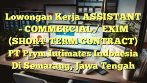 Lowongan Kerja ASSISTANT – COMMERCIAL / EXIM (SHORT-TERM CONTRACT) PT Prym Intimates Indonesia Di Semarang, Jawa Tengah