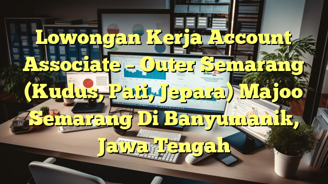 Lowongan Kerja Account Associate – Outer Semarang (Kudus, Pati, Jepara) Majoo Semarang Di Banyumanik, Jawa Tengah