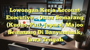 Lowongan Kerja Account Executive – Outer Semarang (Kudus, Pati, Jepara) Majoo Semarang Di Banyumanik, Jawa Tengah