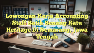 Lowongan Kerja Accounting Staff Batik Benang Ratu Heritage Di Semarang, Jawa Tengah