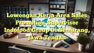 Lowongan Kerja Area Sales Promotion Supervisor Indofood Group Di Semarang, Jawa Tengah