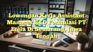 Lowongan Kerja Assistant Manager R&D Formulasi PT Erela Di Semarang, Jawa Tengah