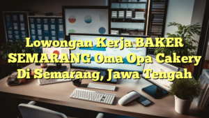 Lowongan Kerja BAKER SEMARANG Oma Opa Cakery Di Semarang, Jawa Tengah