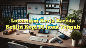 Lowongan Kerja Barista Selilin Kopi Di Jawa Tengah