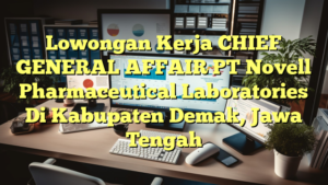 Lowongan Kerja CHIEF GENERAL AFFAIR PT Novell Pharmaceutical Laboratories Di Kabupaten Demak, Jawa Tengah