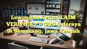 Lowongan Kerja CLAIM VERIFIER PT GOS Indoraya Di Semarang, Jawa Tengah