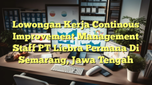 Lowongan Kerja Continous Improvement Management Staff PT Liebra Permana Di Semarang, Jawa Tengah