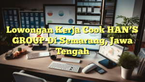 Lowongan Kerja Cook HAN’S GROUP Di Semarang, Jawa Tengah