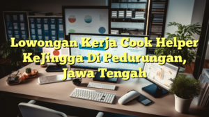 Lowongan Kerja Cook Helper KeJingga Di Pedurungan, Jawa Tengah