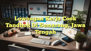 Lowongan Kerja Cook Tandhok Di Semarang, Jawa Tengah