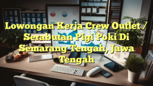 Lowongan Kerja Crew Outlet / Serabutan Pigi Poki Di Semarang Tengah, Jawa Tengah