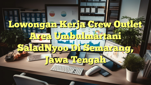 Lowongan Kerja Crew Outlet Area Umbulmartani SaladNyoo Di Semarang, Jawa Tengah