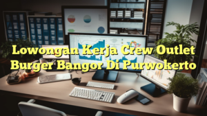 Lowongan Kerja Crew Outlet Burger Bangor Di Purwokerto