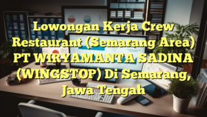 Lowongan Kerja Crew Restaurant (Semarang Area) PT WIRYAMANTA SADINA (WINGSTOP) Di Semarang, Jawa Tengah