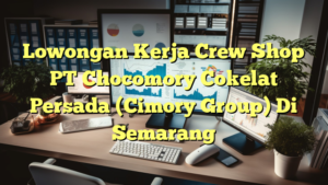 Lowongan Kerja Crew Shop PT Chocomory Cokelat Persada (Cimory Group) Di Semarang