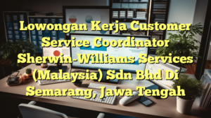 Lowongan Kerja Customer Service Coordinator Sherwin-Williams Services (Malaysia) Sdn Bhd Di Semarang, Jawa Tengah