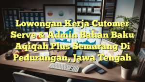 Lowongan Kerja Cutomer Serve & Admin Bahan Baku Aqiqah Plus Semarang Di Pedurungan, Jawa Tengah