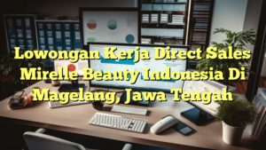 Lowongan Kerja Direct Sales Mirelle Beauty Indonesia Di Magelang, Jawa Tengah