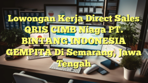 Lowongan Kerja Direct Sales QRIS CIMB Niaga PT. BINTANG INDONESIA GEMPITA Di Semarang, Jawa Tengah