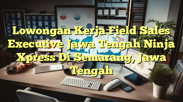 Lowongan Kerja Field Sales Executive Jawa Tengah Ninja Xpress Di Semarang, Jawa Tengah