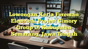 Lowongan Kerja Foreman Electrical Project Cimory Group Di Kabupaten Semarang, Jawa Tengah