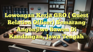 Lowongan Kerja GRO ( Guest Relation Officer) Semarang Angonjiwo Bawen Di Kandangan, Jawa Tengah