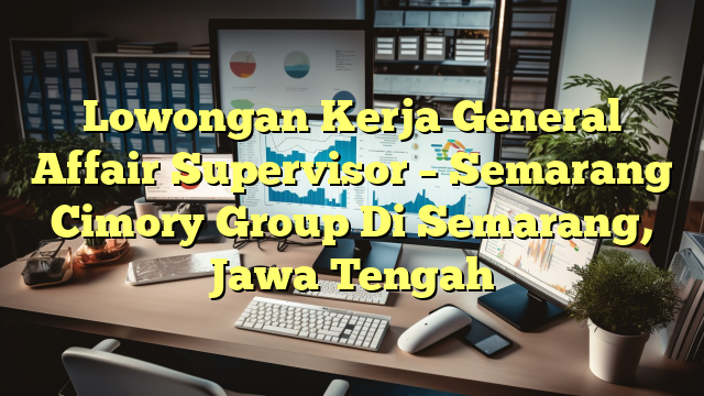 Lowongan Kerja General Affair Supervisor – Semarang Cimory Group Di Semarang, Jawa Tengah