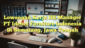 Lowongan Kerja HR Manager PT Idelux Furniture Indonesia Di Semarang, Jawa Tengah