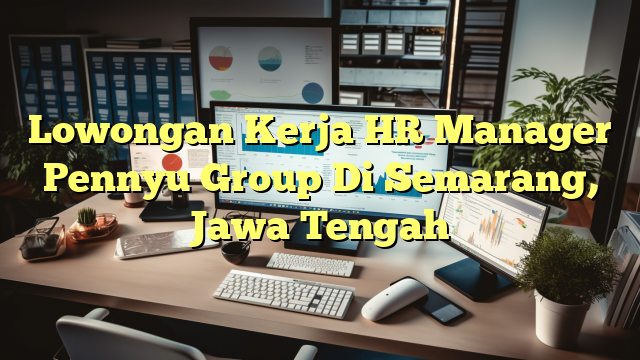 Lowongan Kerja HR Manager Pennyu Group Di Semarang, Jawa Tengah