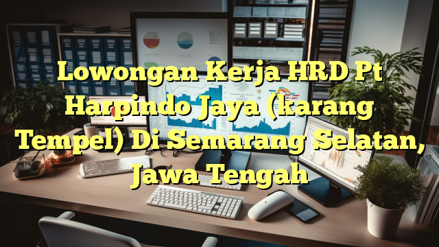 Lowongan Kerja HRD Pt Harpindo Jaya (karang Tempel) Di Semarang Selatan, Jawa Tengah