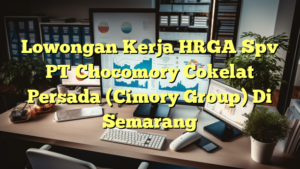 Lowongan Kerja HRGA Spv PT Chocomory Cokelat Persada (Cimory Group) Di Semarang