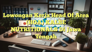 Lowongan Kerja Head Of Area (HOA) KALBE NUTRITIONALS Di Jawa Tengah