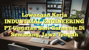 Lowongan Kerja INDUSTRIAL ENGINEERING PT Ungaran Sari Garments Di Semarang, Jawa Tengah