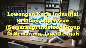 Lowongan Kerja Industrial Relation Supervisor (Semarang) Indofood Group Di Semarang, Jawa Tengah