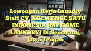 Lowongan Kerja Laundry Staff CV. XCELLENCE SATU INDONESIA (MY HOME LAUNDRY) Di Semarang, Jawa Tengah