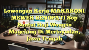 Lowongan Kerja MAKARONI MEWEK SENOPATI Sop Buntut Haji Wongso Magelang Di Mertoyudan, Jawa Tengah