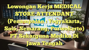 Lowongan Kerja MEDICAL STORE ATTENDANT (Penampatan : Yogyakarta, Solo, Semarang, Purwokerto) PT Sekarguna Medika Di Jawa Tengah