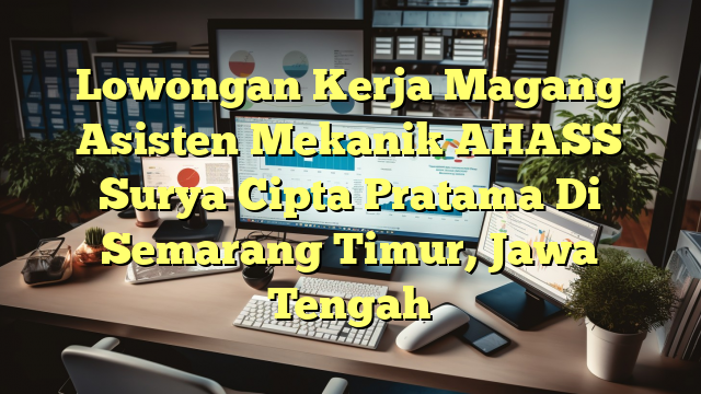 Lowongan Kerja Magang Asisten Mekanik AHASS Surya Cipta  Pratama Di Semarang Timur, Jawa Tengah