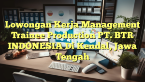 Lowongan Kerja Management Trainee Production PT. BTR INDONESIA Di Kendal, Jawa Tengah