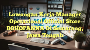 Lowongan Kerja Manager Operasional Official Store BOHOPANNA Di Semarang, Jawa Tengah