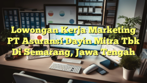 Lowongan Kerja Marketing PT Asuransi Dayin Mitra Tbk Di Semarang, Jawa Tengah