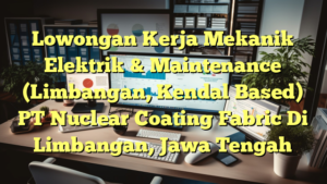 Lowongan Kerja Mekanik Elektrik & Maintenance (Limbangan, Kendal Based) PT Nuclear Coating Fabric Di Limbangan, Jawa Tengah