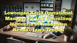 Lowongan Kerja Operational Manager PT JAC Consulting Indonesia Di Kabupaten Kendal, Jawa Tengah