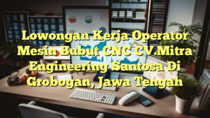 Lowongan Kerja Operator Mesin Bubut CNC CV.Mitra Engineering Santosa Di Grobogan, Jawa Tengah