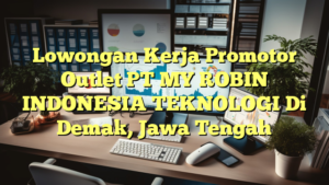 Lowongan Kerja Promotor Outlet PT MY ROBIN INDONESIA TEKNOLOGI Di Demak, Jawa Tengah