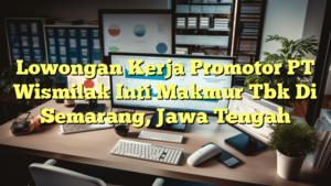 Lowongan Kerja Promotor PT Wismilak Inti Makmur Tbk Di Semarang, Jawa Tengah